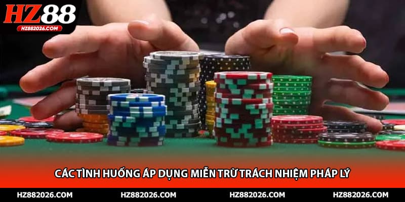 Các tình huống áp dụng miễn trừ trách nhiệm pháp lý