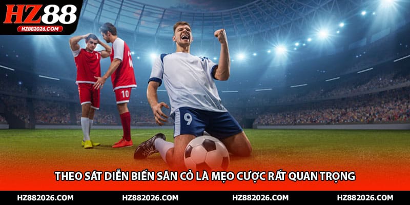 Theo sát diễn biến sân cỏ là mẹo cược rất quan trọng