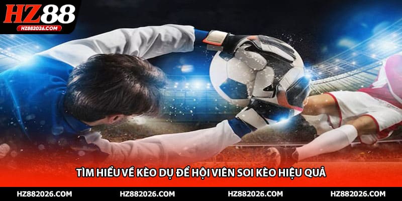Tìm hiểu về kèo dụ để hội viên soi kèo hiệu quả