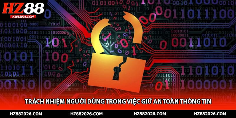 Trách nhiệm người dùng trong việc giữ an toàn thông tin